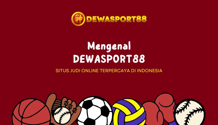 Mengenal DEWASPORT88 – Situs Judi Online Terpercaya di Indonesia